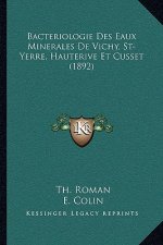 Bacteriologie Des Eaux Minerales De Vichy, St-Yerre, Hauterive Et Cusset (1892)