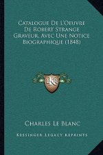 Catalogue De L'Oeuvre De Robert Strange Graveur, Avec Une Notice Biographique (1848)