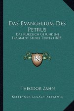 Das Evangelium Des Petrus: Das Kurzlich Gefundene Fragment Seines Textes (1893)