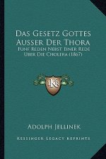 Das Gesetz Gottes Ausser Der Thora: Funf Reden Nebst Einer Rede Uber Die Cholera (1867)