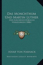 Das Monchthum Und Martin Luther: Zwei Kirchenhistorische Vorlesungen (1886)