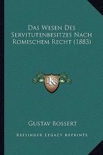 Das Wesen Des Servitutenbesitzes Nach Romischem Recht (1883)