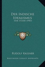 Der Indische Idealismus: Eine Studie (1903)