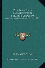 Der Plan Eines Evangelischen Furstenbundes Im Siebenjahrigen Kriege (1893)
