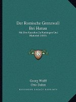 Der Romische Grenzwall Bei Hanau: Mit Den Kastellen Zu Ruckingen Und Markobel (1885)
