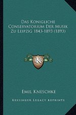 Das Konigliche Conservatorium Der Musik Zu Leipzig 1843-1893 (1893)