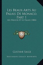 Les Beaux-Arts Au Palais De Monaco, Part 1: Les Princes Et Le Palais (1884)
