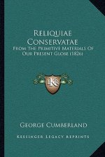 Reliquiae Conservatae: From The Primitive Materials Of Our Present Globe (1826)