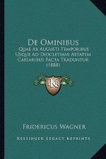 De Ominibus: Quae Ab Augusti Temporibus Usque Ad Diocletiani Aetatem Caesaribus Facta Traduntur (1888)