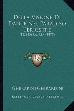 Della Visione Di Dante Nel Paradiso Terrestre: Tesi Di Laurea (1877)