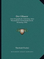 Der Olbaum: Seine Geographische Verbreitung, Seine Wirtschaftliche Und Kulturhistorische Bedeutung (1904)