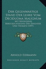 Der Gegenwartige Stand Der Lehre Vom Deciduoma Malignum: Mit Besonderer Berucksichtigung Der Diagnose Und Therapie (1897)