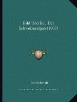 Bild Und Bau Der Schweizeralpen (1907)