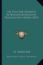Die Von Der Marwitz Im Brandenburgische- Preussischen Heere (1891)