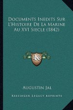 Documents Inedits Sur L'Histoire De La Marine Au XVI Siecle (1842)