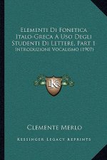 Elementi Di Fonetica Italo-Greca A Uso Degli Studenti Di Lettere, Part 1: Introduzione Vocalismo (1907)