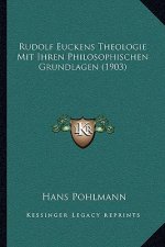 Rudolf Euckens Theologie Mit Ihren Philosophischen Grundlagen (1903)