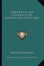 Ueber Kritik Und Geschichte Des Goetheschen Textes (1866)