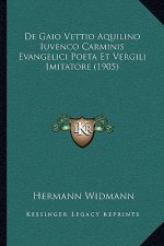 De Gaio Vettio Aquilino Iuvenco Carminis Evangelici Poeta Et Vergili Imitatore (1905)
