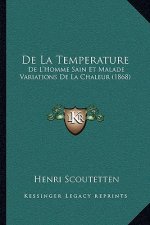 De La Temperature: De L'Homme Sain Et Malade Variations De La Chaleur (1868)