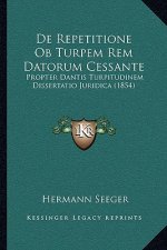 De Repetitione Ob Turpem Rem Datorum Cessante: Propter Dantis Turpitudinem Dissertatio Juridica (1854)