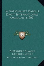 La Nationalite Dans Le Droit International Americain (1907)