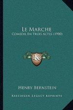 Le Marche: Comedie En Trois Actes (1900)