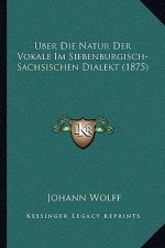 Uber Die Natur Der Vokale Im Siebenburgisch-Sachsischen Dialekt (1875)