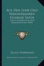 Aus Den Lehr Und Wanderjahren Unserer Vater: Nach Gedrucktem Und Angedrucktem (1896)