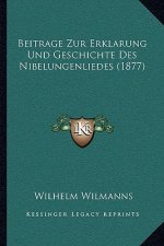Beitrage Zur Erklarung Und Geschichte Des Nibelungenliedes (1877)