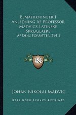 Bemaerkninger I Anledning Af Professor Madvigs Latinske Sproglaere: Af Dens Forfatter (1841)