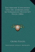 Das Niedere Schulwesen Und Die Lehrerbildung Im Vormaligen Hochstift Fulda (1886)