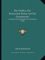 Der Einfluss Der Romischen Kultur Auf Die Germanische: Im Spiegel Der Hugelgraber Des Niederrheins (1908)