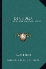 Der Hulla: Lustspiel In Vier Aufzugen (1906)