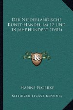 Der Niederlandische Kunst-Handel Im 17 Und 18 Jahrhundert (1901)
