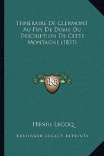 Itineraire De Clermont Au Puy De Dome Ou Description De Cette Montagne (1831)