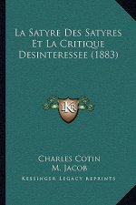 La Satyre Des Satyres Et La Critique Desinteressee (1883)