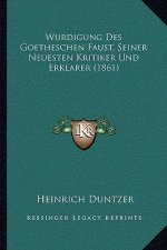 Wurdigung Des Goetheschen Faust, Seiner Neuesten Kritiker Und Erklarer (1861)