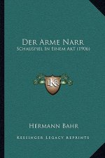 Der Arme Narr: Schauspiel In Einem Akt (1906)