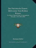 Der Patriotische Frauen-Hilfsverein Vom Rothen Kreuze: Fur Mahren Wahrend Seines Zwanzigjahrigen Bestandes, 1879-1899 (1900)