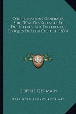 Considerations Generales Sur L'Etat Des Sciences Et Des Lettres, Aux Differentes Epoques De Leur Culture (1833)