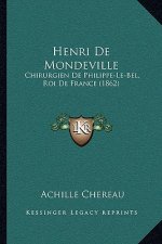 Henri De Mondeville: Chirurgien De Philippe-Le-Bel, Roi De France (1862)