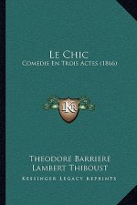 Le Chic: Comedie En Trois Actes (1866)