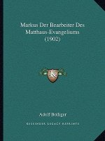 Markus Der Bearbeiter Des Matthaus-Evangeliums (1902)