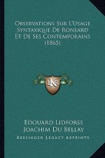 Observations Sur L'Usage Syntaxique de Ronsard Et de Ses Contemporains (1865)