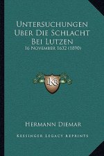 Untersuchungen Uber Die Schlacht Bei Lutzen: 16 November 1632 (1890)