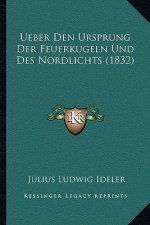 Ueber Den Ursprung Der Feuerkugeln Und Des Nordlichts (1832)