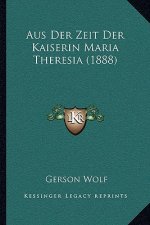 Aus Der Zeit Der Kaiserin Maria Theresia (1888)
