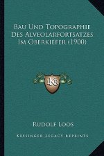 Bau Und Topographie Des Alveolarfortsatzes Im Oberkiefer (1900)