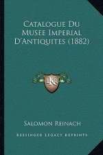 Catalogue Du Musee Imperial D'Antiquites (1882)